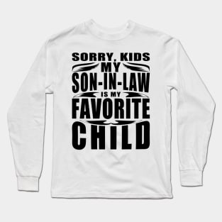 Sorry Kids My Son In Law Favorite Child Text Black Long Sleeve T-Shirt